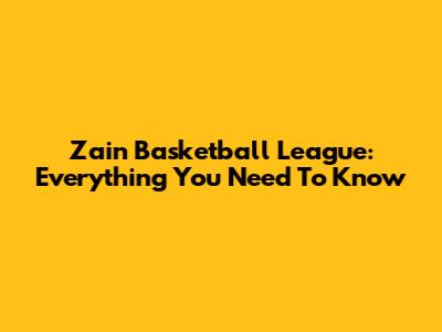 Zain Basketball League: Everything You Need To Know