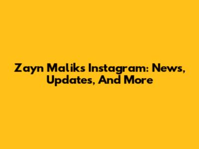 Zayn Malik's Instagram: News, Updates, And More