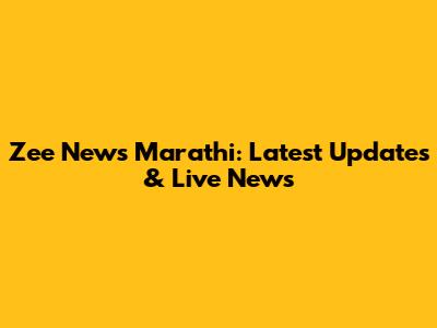 Zee News Marathi: Latest Updates & Live News