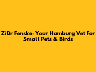 ZiDr Fenske: Your Hamburg Vet For Small Pets & Birds