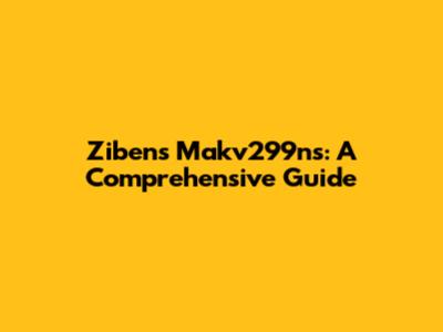 Zibens Makv299ns: A Comprehensive Guide