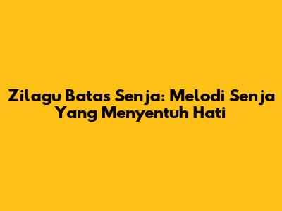 Zilagu Batas Senja: Melodi Senja Yang Menyentuh Hati