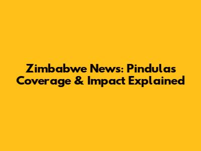 Zimbabwe News: Pindula's Coverage & Impact Explained
