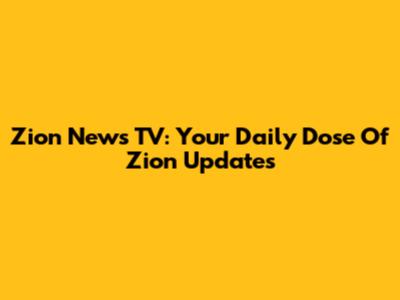 Zion News TV: Your Daily Dose Of Zion Updates
