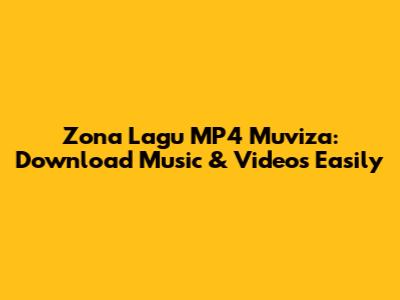 Zona Lagu MP4 Muviza: Download Music & Videos Easily
