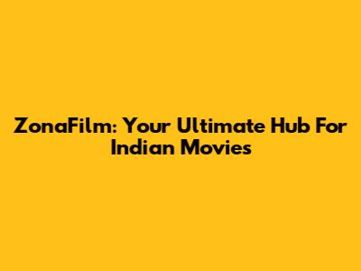 ZonaFilm: Your Ultimate Hub For Indian Movies