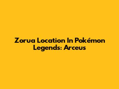 Zorua Location In Pokémon Legends: Arceus