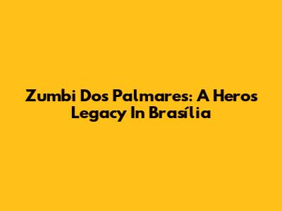 Zumbi Dos Palmares: A Hero's Legacy In Brasília