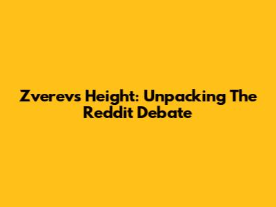 Zverev's Height: Unpacking The Reddit Debate